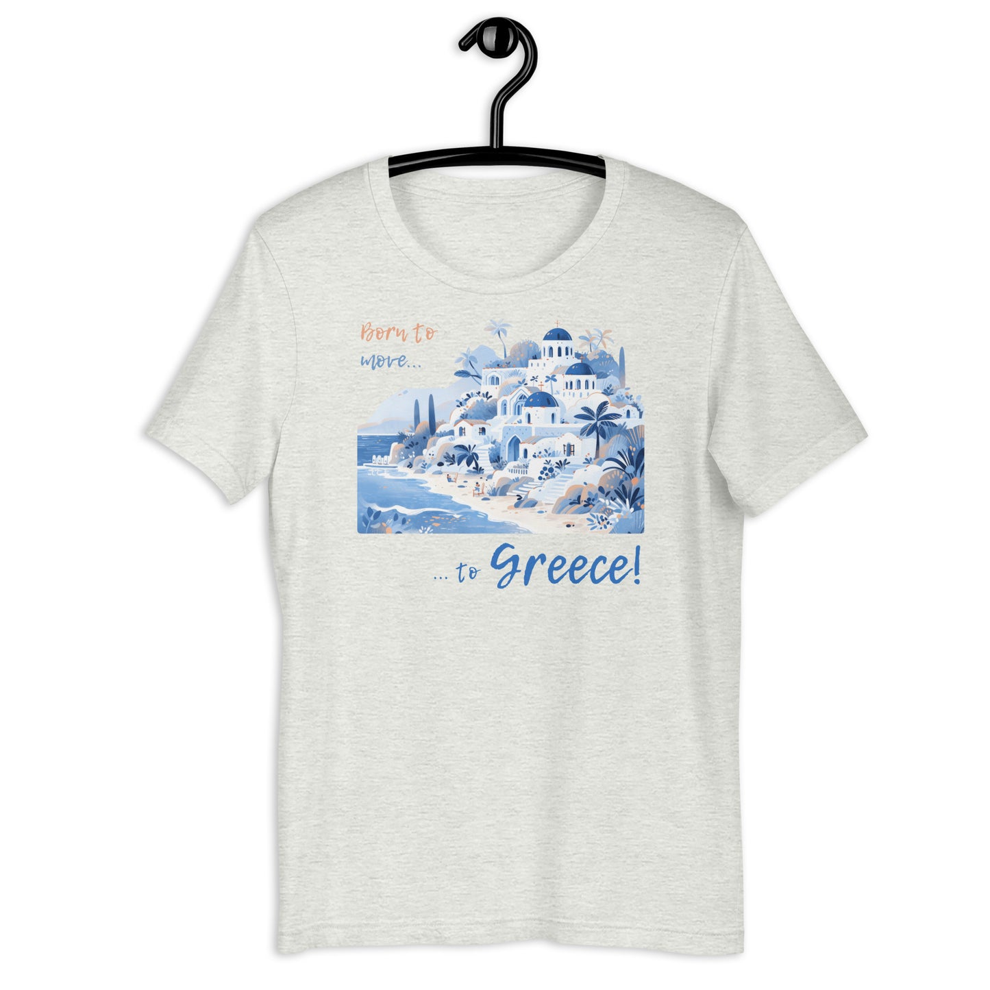 Born to move to Greece! On White. Unisex t-shirt for a GREEK Dream!