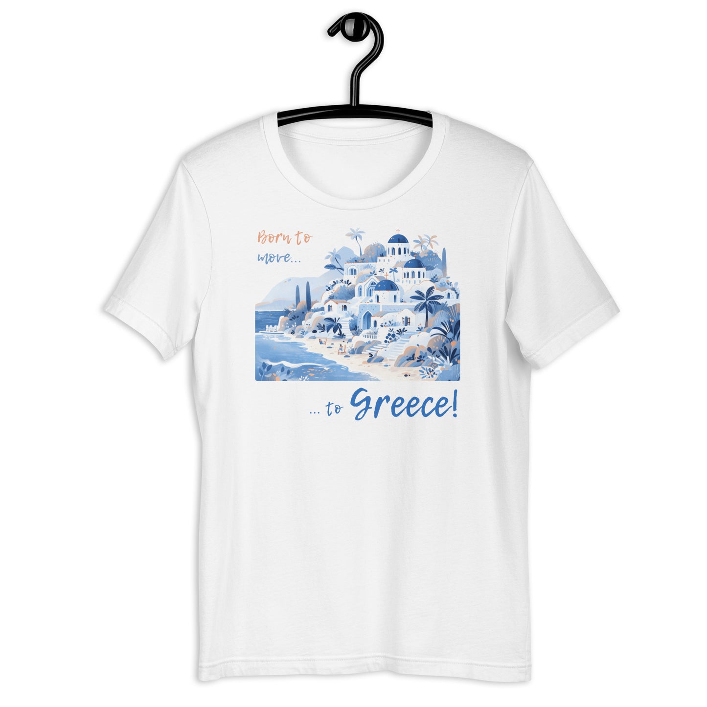 Born to move to Greece! On White. Unisex t-shirt for a GREEK Dream!